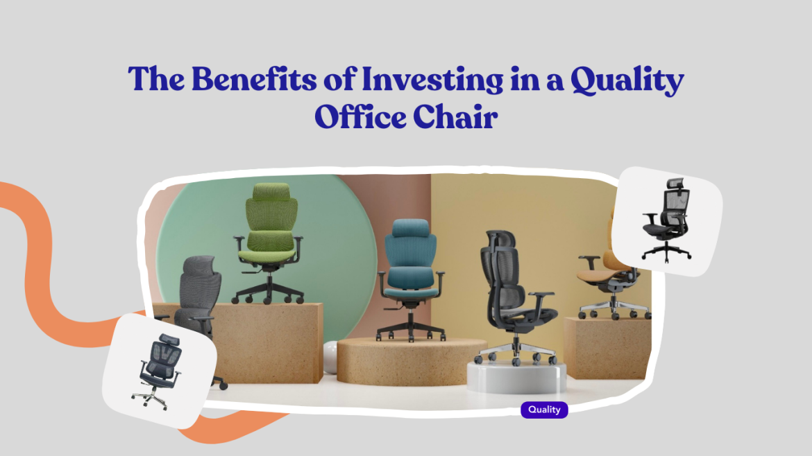 The Benefits of Investing in a Quality Office Chair