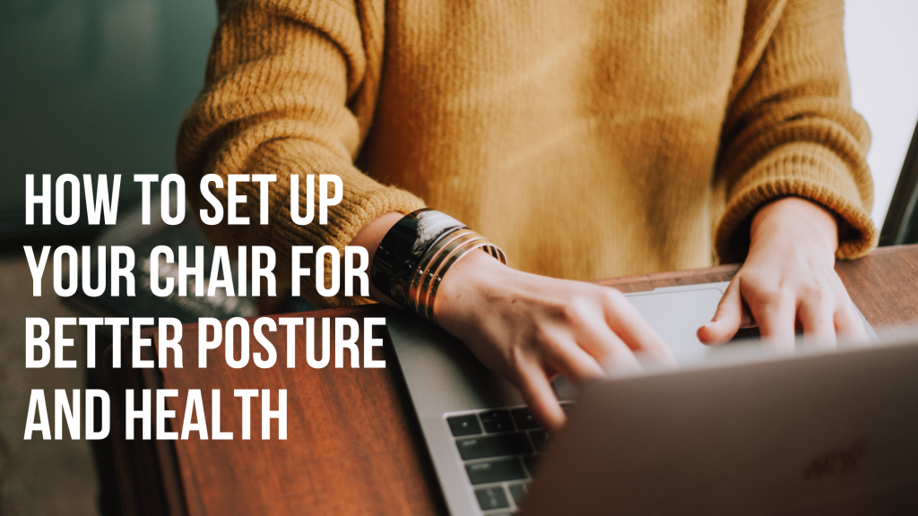 How to Set Up Your Chair for Better Posture and Health